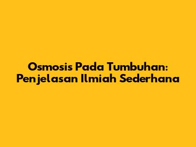 Osmosis Pada Tumbuhan: Penjelasan Ilmiah Sederhana