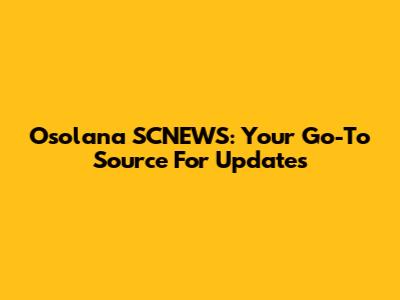 Osolana SCNEWS: Your Go-To Source For Updates