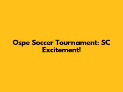 Ospe Soccer Tournament: SC Excitement!