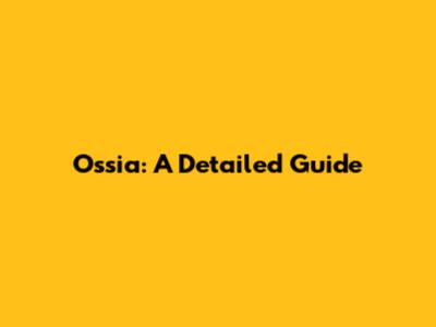 Ossia: A Detailed Guide