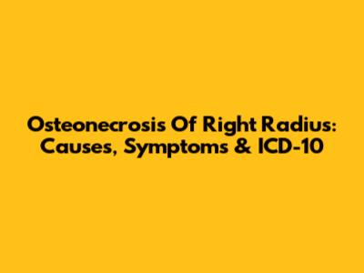 Osteonecrosis Of Right Radius: Causes, Symptoms & ICD-10