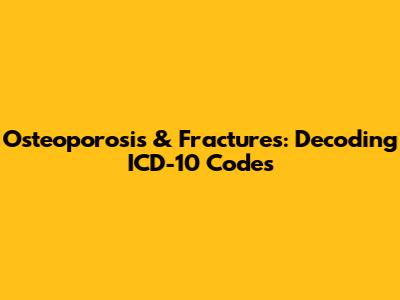Osteoporosis & Fractures: Decoding ICD-10 Codes