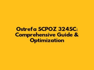 Ostrefa SCPOZ 324SC: Comprehensive Guide & Optimization