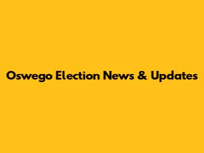 Oswego Election News & Updates