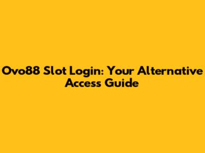 Ovo88 Slot Login: Your Alternative Access Guide