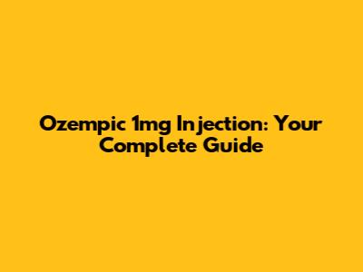 Ozempic 1mg Injection: Your Complete Guide