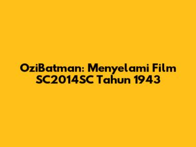 OziBatman: Menyelami Film SC2014SC Tahun 1943