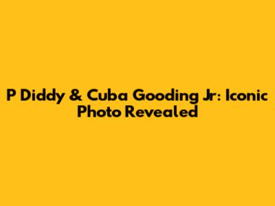P Diddy & Cuba Gooding Jr: Iconic Photo Revealed