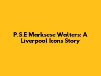 P.S.E Marksese Walters: A Liverpool Icon's Story
