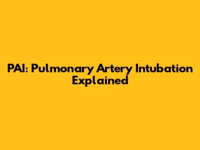 PAI: Pulmonary Artery Intubation Explained