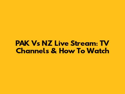 PAK Vs NZ Live Stream: TV Channels & How To Watch