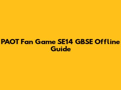 PAOT Fan Game SE14 GBSE Offline Guide