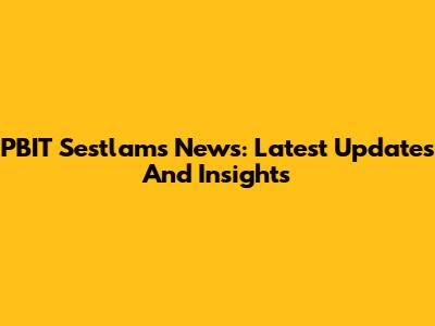 PBIT Sestlams News: Latest Updates And Insights