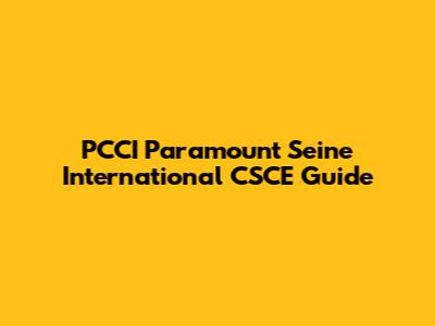 PCCI Paramount Seine International CSCE Guide
