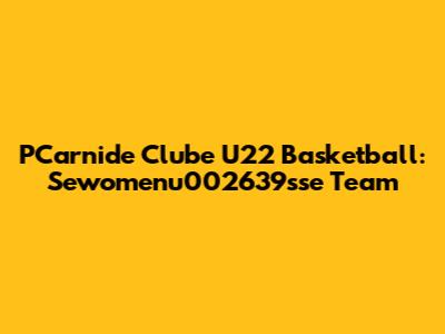 PCarnide Clube U22 Basketball: Sewomenu002639sse Team