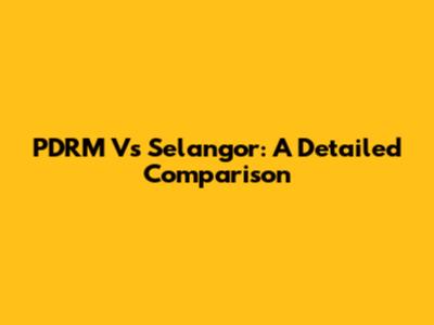 PDRM Vs Selangor: A Detailed Comparison