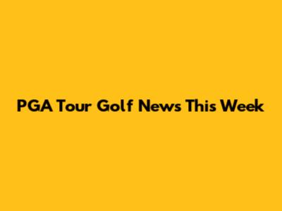 PGA Tour Golf News This Week