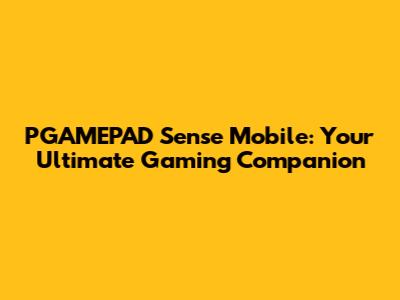 PGAMEPAD Sense Mobile: Your Ultimate Gaming Companion