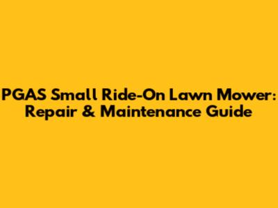 PGAS Small Ride-On Lawn Mower: Repair & Maintenance Guide