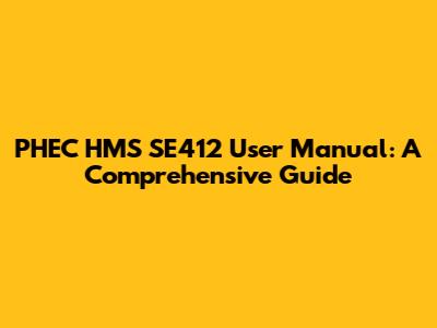 PHEC HMS SE412 User Manual: A Comprehensive Guide