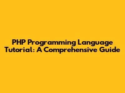 PHP Programming Language Tutorial: A Comprehensive Guide