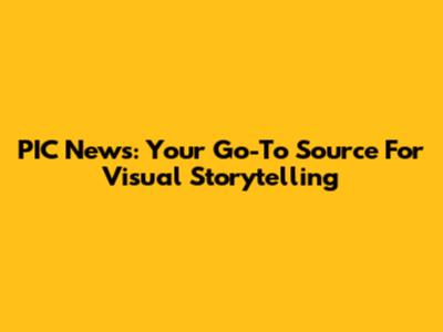 PIC News: Your Go-To Source For Visual Storytelling