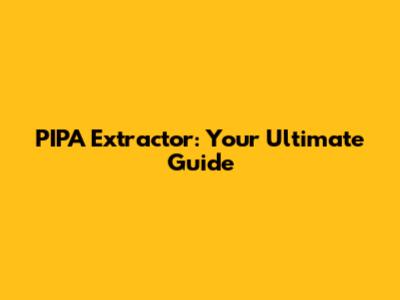 PIPA Extractor: Your Ultimate Guide