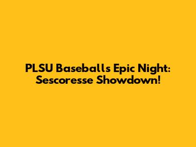PLSU Baseball's Epic Night: Sescoresse Showdown!