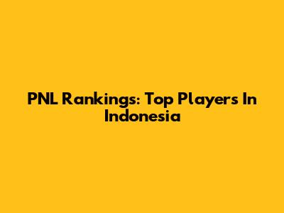 PNL Rankings: Top Players In Indonesia