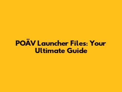 POÄV Launcher Files: Your Ultimate Guide