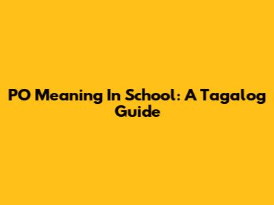 PO Meaning In School: A Tagalog Guide
