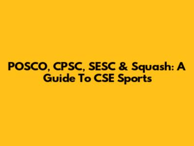 POSCO, CPSC, SESC & Squash: A Guide To CSE Sports