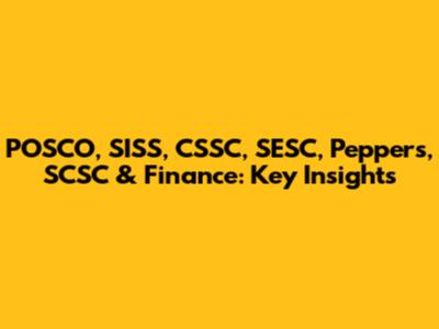 POSCO, SISS, CSSC, SESC, Peppers, SCSC & Finance: Key Insights