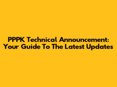 PPPK Technical Announcement: Your Guide To The Latest Updates