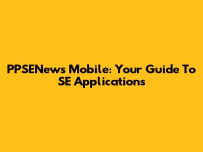 PPSENews Mobile: Your Guide To SE Applications