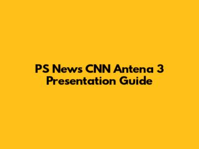 PS News CNN Antena 3 Presentation Guide