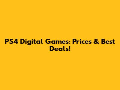 PS4 Digital Games: Prices & Best Deals!