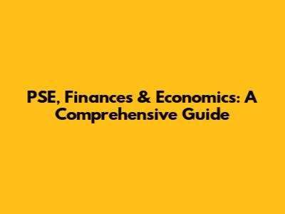 PSE, Finances & Economics: A Comprehensive Guide