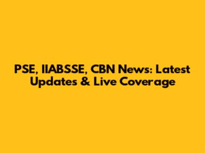PSE, IIABSSE, CBN News: Latest Updates & Live Coverage
