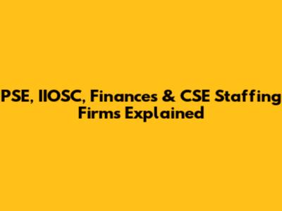 PSE, IIOSC, Finances & CSE Staffing Firms Explained