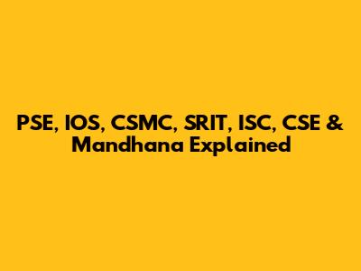 PSE, IOS, CSMC, SRIT, ISC, CSE & Mandhana Explained