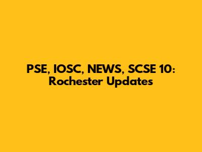 PSE, IOSC, NEWS, SCSE 10: Rochester Updates