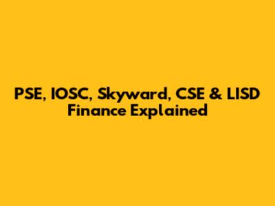 PSE, IOSC, Skyward, CSE & LISD Finance Explained