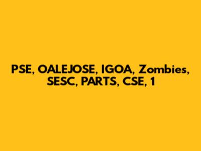 PSE, OALEJOSE, IGOA, Zombies, SESC, PARTS, CSE, 1