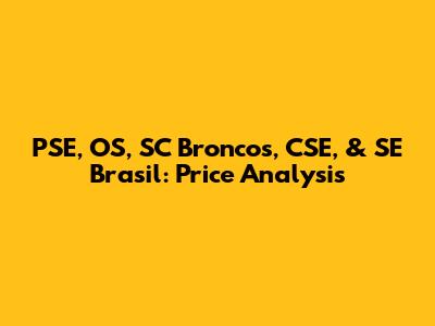PSE, OS, SC Broncos, CSE, & SE Brasil: Price Analysis