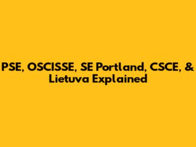 PSE, OSCISSE, SE Portland, CSCE, & Lietuva Explained