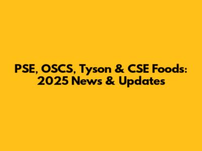 PSE, OSCS, Tyson & CSE Foods: 2025 News & Updates