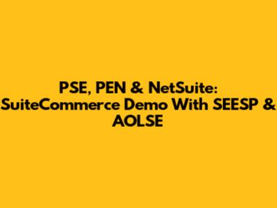 PSE, PEN & NetSuite: SuiteCommerce Demo With SEESP & AOLSE