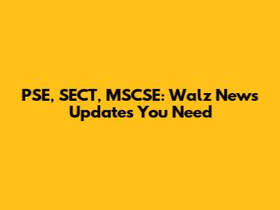 PSE, SECT, MSCSE: Walz News Updates You Need