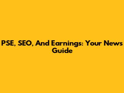 PSE, SEO, And Earnings: Your News Guide